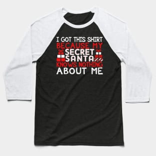 I Got This Shirt Because My Secret Santa Knows Nothing About Me Baseball T-Shirt